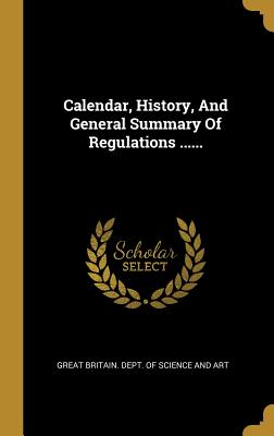 Download Calendar, History, And General Summary Of Regulations - Great Britain Dept of Science and Art | PDF