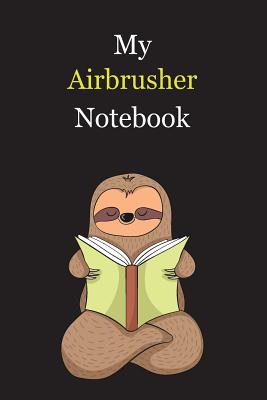 Download My Airbrusher Notebook: With A Cute Sloth Reading (sleeping), Blank Lined Notebook Journal Gift Idea With Black Background Cover - Slouw Publishing file in PDF