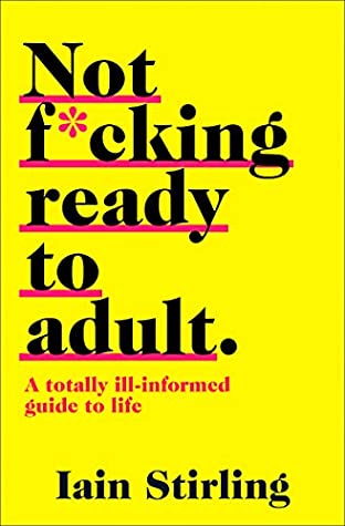 Full Download Not Ready to Adult Yet: A Totally Ill-informed Guide to Life - Iain Stirling | PDF