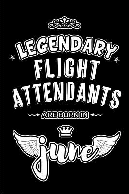 Full Download Legendary Flight Attendants are born in June: Blank Lined 6x9 Aviation Journal/Notebooks as Appreciation day, Birthday, Welcome, Farewell, Thanks giving, Christmas or any occasion gift for workplace / office co workers, bosses, friends & family -  file in ePub