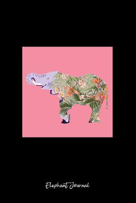 Read Elephant Journal: Lined Journal - Floral Flower Elephant Pink Girly Zoo Animal Gift - Black Ruled Diary, Prayer, Gratitude, Writing, Travel, Notebook For Men Women - 6x9 120 pages - Ivory Paper - Gcjournals Elephant Journals | PDF