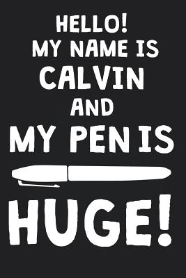 Read Hello! My Name Is CALVIN And My Pen Is Huge!: Blank Name Personalized & Customized Dirty Penis Joke Pun Notebook Journal for Men, Dotted. Men Writing Accessories Item for Proud Male Persons With Huge Pencils. Funny Birthday & Christmas Gift for Men. - Mens Dirty Joke Publishing | PDF
