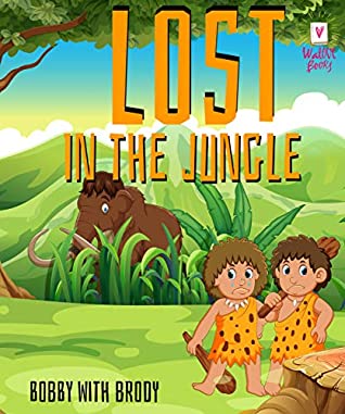 Read Online LOST IN THE JUNGLE : Bobby with Brody: Short Bedtime Stories For Children Ages 4-8 (Fun Bedtime Story Book 1) - Walove Book | PDF