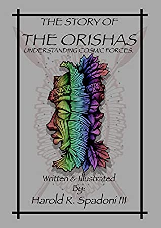 Read The Story Of The ORISHAS: Understanding Cosmic Forces (ORISHA Introduction Series Book 1) - HAROLD R. SPADONI III | PDF