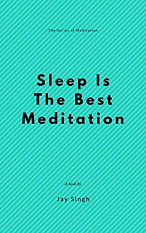 Read Sleep is the best meditation: A GOOD LAUGH AND A LONG SLEEP ARE THE TWO BEST CURES FOR ANYTHING (The Meditation) - Jay Singh file in ePub