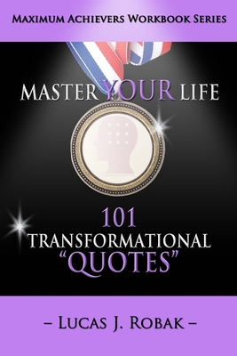 Read Online Master Your Life: 101 Transformational Quotes Workbook - Lucas J. Robak file in ePub