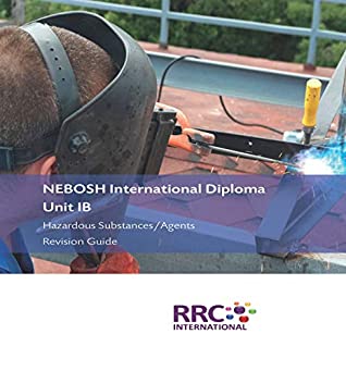 Download NEBOSH International Diploma - Unit IB: Hazardous Substances/Agents - Revision Guide - RRC International | PDF