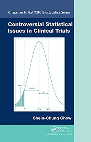 Download Controversial Statistical Issues in Clinical Trials (Chapman & Hall/CRC Biostatistics Series Book 42) - Shein-Chung Chow | PDF