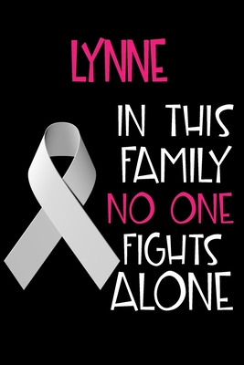 Read LYNNE In This Family No One Fights Alone: Personalized Name Notebook/Journal Gift For Women Fighting Lung Cancer. Cancer Survivor / Fighter Gift for the Warrior in your life - Writing Poetry, Diary, Gratitude, Daily or Dream Journal. - Lung Cancer Awareness Publishers | ePub