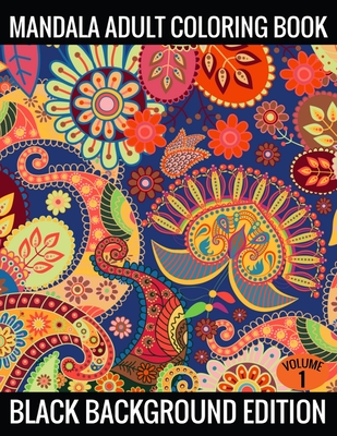 Read Mandala Adult Coloring Book Black Background Edition (Volume 1): Coloring Pages Featuring Mandalas, Geometric Designs, Flowers and Repeat Patterns with Stunning Black Background - Flower Book Publishing file in PDF