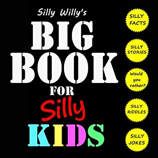 Full Download Silly Willy's Big Book for Silly Kids: A Huge Collection of Jokes, Riddles, Stories, Fun Facts and Would You Rather Scenarios! - Silly Willy file in ePub