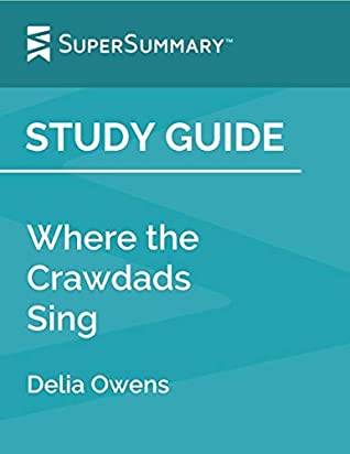 Full Download Study Guide: Where the Crawdads Sing by Delia Owens (SuperSummary) - SuperSummary file in PDF