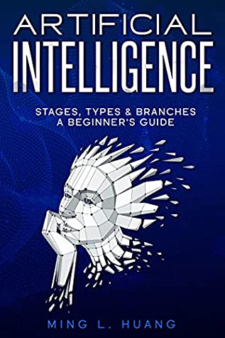 Download Artificial Intelligence. Stages, Types & Branches. A Beginner's Guide - Ming Huang file in ePub