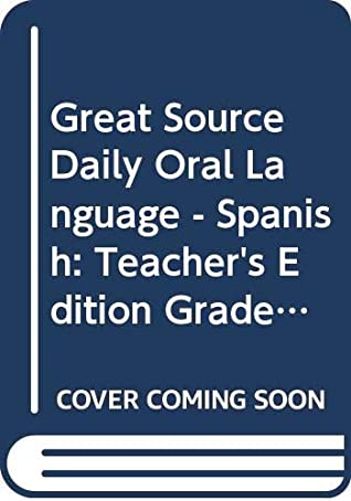 Download Great Source Daily Oral Language - Spanish: Teacher's Edition Grade 4 (Dailies-Grammer & Composition) - Various | PDF