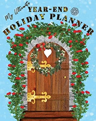 Read Online My Ultimate Year-End Holiday Planner: The All in One No Stress Organizer for your Christmas New Year celebrations Simple Steps Guided Sections Journal, Meal Planner, Gift List, Expense Budget Tracker, Recipes Party Door - Joyful Holiday Planners and Books file in PDF
