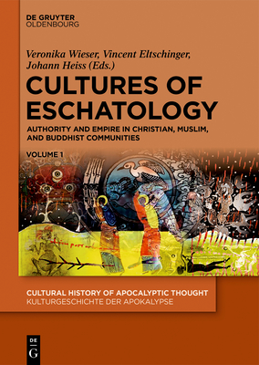 Read Online Cultures of Eschatology, 1: Authority and Empire in Christian, Muslim, and Buddhist Communities - Veronika Wieser file in PDF