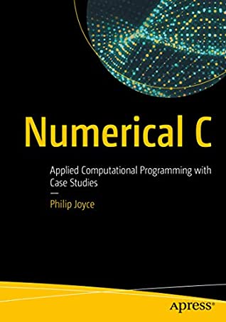 Download Numerical C: Applied Computational Programming with Case Studies - Philip Joyce file in PDF