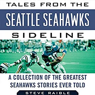 Read Tales from the Seattle Seahawks Sideline: A Collection of the Greatest Seahawks Stories Ever Told - Steve Raible | ePub