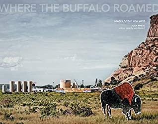 Full Download Joan Myers: Where the Buffalo Roamed: Images of the New West - Lucy R. Lippard file in ePub