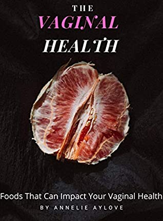 Download The Vaginal Health: Foods That Can Impact Your Vaginal Health - Annelie Aylove file in ePub
