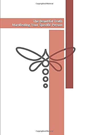 Download The Beautiful Truth: Simplified Guide to Manifesting Your Specific Person - Harper Reid | PDF