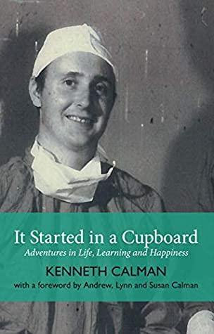 Download It Started in a Cupboard: Adventures in Life, Learning and Happiness - Kenneth Calman file in PDF