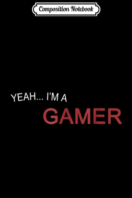 Read Composition Notebook: Yeah I'm A Gamer Journal/Notebook Blank Lined Ruled 6x9 100 Pages -  file in PDF