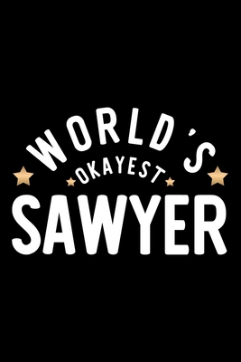 Full Download World's Okayest Sawyer: Nice Notebook for Sawyer Funny Christmas Gift Idea for Sawyer Sawyer Journal 100 pages 6x9 inches - Funny Journals For Sawyer | ePub