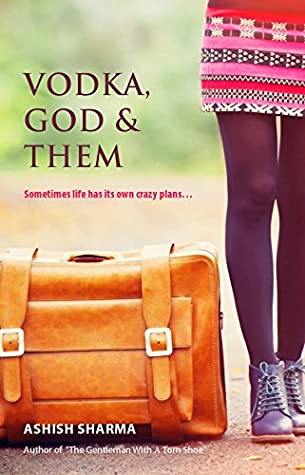 Full Download Vodka, God & Them : Sometimes life has its own crazy plans - Ashish Sharma | ePub