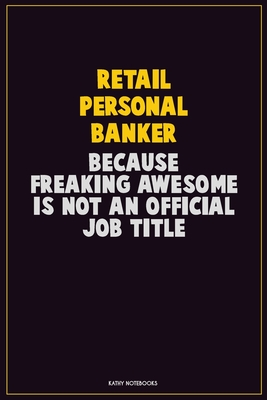 Read Online Retail Personal Banker, Because Freaking Awesome Is Not An Official Job Title: Career Motivational Quotes 6x9 120 Pages Blank Lined Notebook Journal -  | ePub