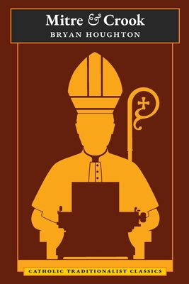 Full Download Mitre and Crook (Catholic Traditionalist Classics) - Bryan Houghton file in ePub