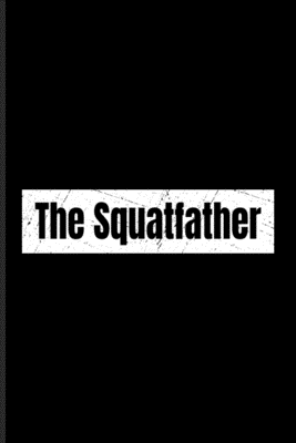 Full Download The Squatfather: Squating Undated Planner Weekly & Monthly No Year Pocket Calendar Medium 6x9 Softcover For Bodybuilding & Weightlifting Trainer Fans - Yeoys Paperbacks | ePub