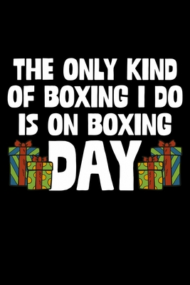 Full Download The Only Kind Of Boxing I Do Is On Boxing Day: Christmas Notebook Boxing Day Sales Xmas Shopping Spree Santa Claus Winter Deals Holiday Season Mini Notepad Funny Xmas Humor Gift College Ruled (6X9) - Boxing Day Vibes Prints | PDF