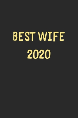 Full Download Best Wife 2020: Lined Journal, 120 Pages, 6 x 9, Funny Wife Gift Idea, Black Matte Finish (Best Wife 2020 Journal) - Family Publishing | ePub