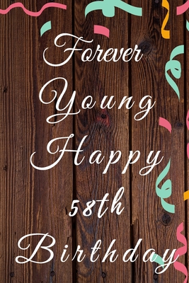 Read Online Forever Young Happy 58th Birthday: 58th Birthday Gift / forever young Journal / Notebook / Diary / Unique Greeting & Birthday Card Alternative - Christoph Publishing | ePub