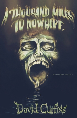 Full Download A Thousand Miles to Nowhere: An Apocalypse Thriller - David Curfiss file in ePub
