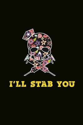 Full Download I'll Stab You: Nurse Journal, Fun Cool Skull Floral Cover Notebook, Blank Lined Paper, Funny Gift for Student Graduate Nurse Appreciate Nurses - Life Passion file in PDF