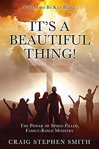 Read Online It's a Beautiful Thing!: The Power of Spirit-Filled, Family-Based Ministry - Craig Stephen Smith file in ePub