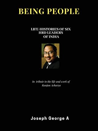 Read Online BEING PEOPLE: Life-Histories of Six HRD leaders of India - Joseph George A | PDF