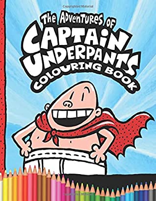 Download Captain Underpants Colouring Book: Wonderful gift for Captain Underpants fan, kids, boys and girls  30 exclusive illustrations - Don Riley | ePub