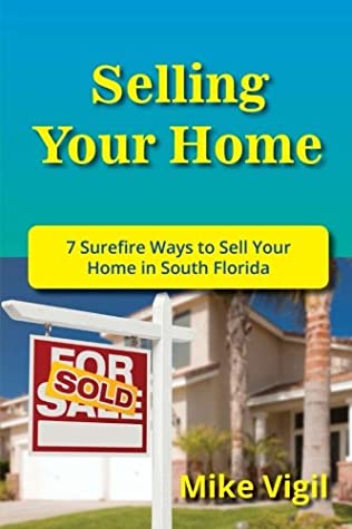 Read Online Selling Your Home: 7 Surefire Ways to Sell Your Home in South Florida - Mike Vigil file in ePub