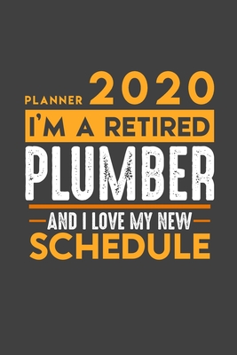 Full Download Planner 2020 for retired PLUMBER: I'm a retired PLUMBER and I love my new Schedule - 366 Daily Calendar Pages - 6 x 9 - Retirement Planner -  | ePub